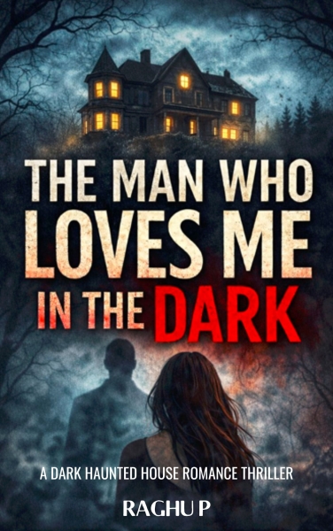 THE MAN WHO LOVES ME IN THE DARK: A Dark Romance Thriller with Supernatural Horror, Obsession, and a Haunted House