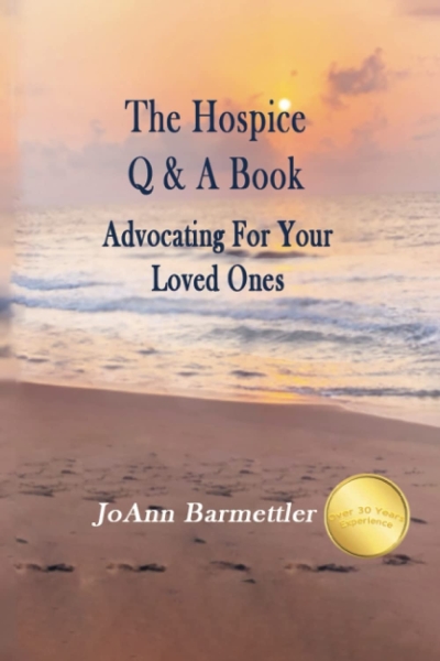 The Hospice Q & A Book: Advocating for You and Your Loved Ones