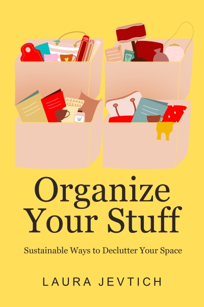 Organize Your Stuff Sustainable Ways to Declutter Your Space