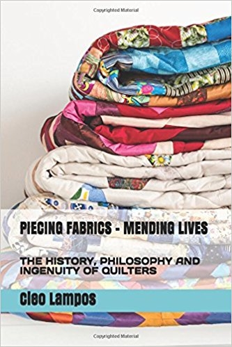 Piecing Fabrics-Mending Lives: History, Philosophy and Ingenuity of Quilters