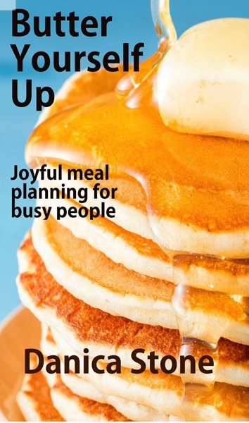 Butter Yourself Up: Joyful Meal Planning for Busy People