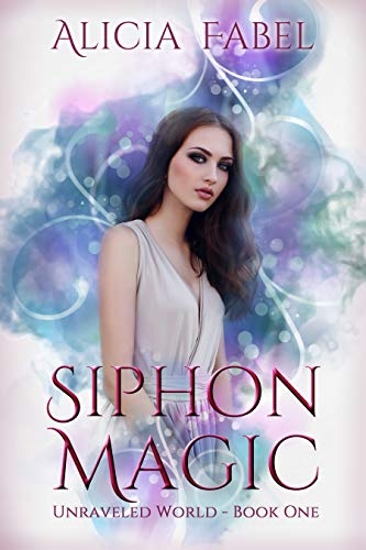 Siphon Magic (Unraveled World Book 1)