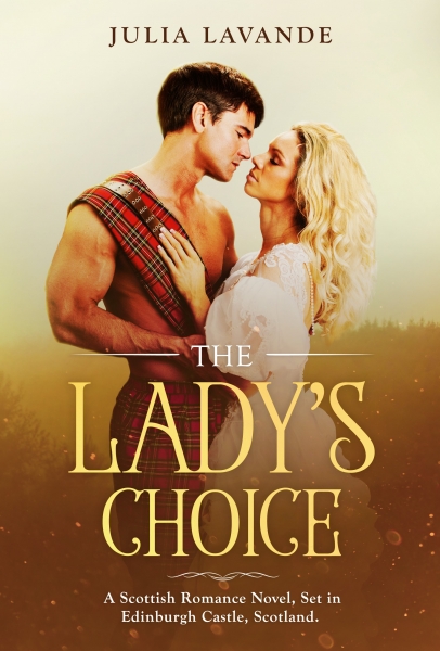 The Lady’s Choice: A Scottish Romance Novel, Set in Edinburgh Castle, Scotland