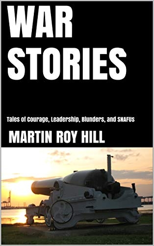 WAR STORIES: Tales of Courage, Leadership, Blunders, and SNAFUs