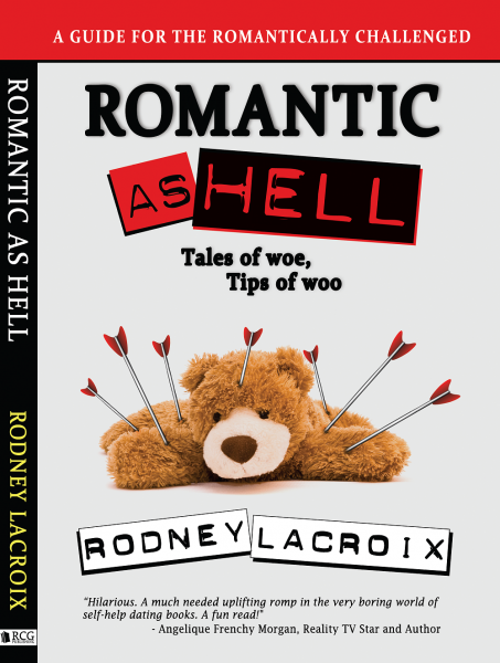 Romantic As Hell - Tales of Woe, Tips of Woo: An Illustrated Guide for the Romantically Challenged