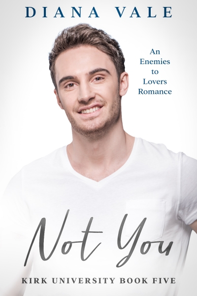 Not You: An Enemies to Lovers Contemporary Romance Novella (Kirk University, #5)