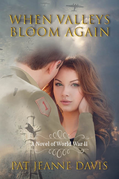When Valleys Bloom Again, A Novel of WWII