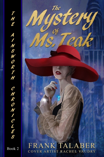 The Mystery Of Ms. Teak: The Ainsworth Chronicles, Book Two: