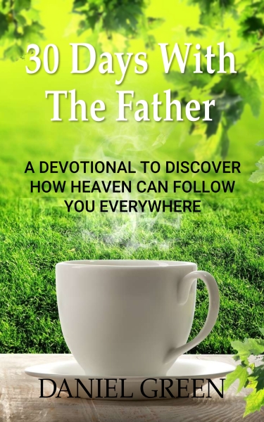 30 Days with the Father: A Devotional to Discover How Heaven Can Follow You Everywhere