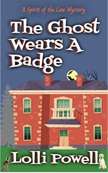 The Ghost Wears A Badge (A Spirit of the Law Mystery)