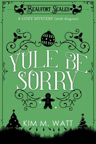 Yule Be Sorry - a cozy mystery (with dragons) (A Beaufort Scales Mystery Book Two)