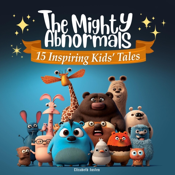 The Mighty Abnormals: 15 Inspiring Short Stories Collection for Kids about Kindness, Courage and Self-Acceptance