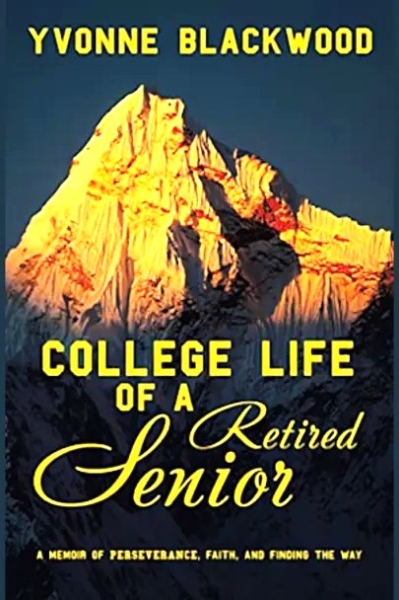 College Life of a Retired Senior: A Memoir of Perseverance, Faith, and Finding the Way