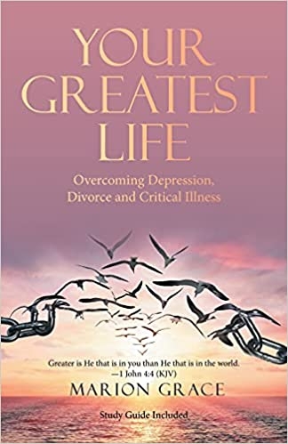 Your Greatest Life, Overcoming Depression, Divorce, and Critical Illness