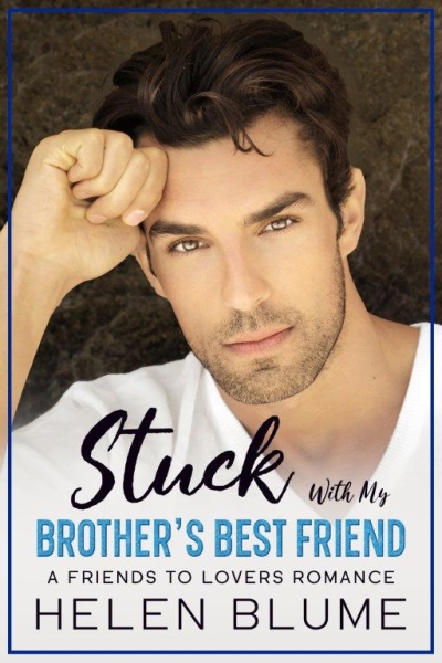 Stuck with my Brother's Best Friend - A Friends to Lovers Romance