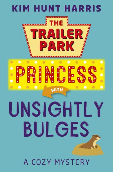 Unsightly Bulges --  A Trailer Park Princess Cozy Mystery Book 2