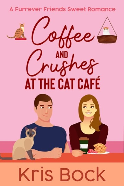 Coffee and Crushes at the Cat Café: a Furrever Friends Sweet Romance