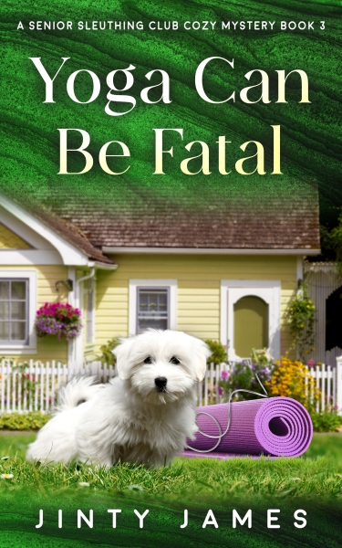 Yoga Can Be Fatal – A Senior Sleuthing Club Cozy Mystery – Book 3