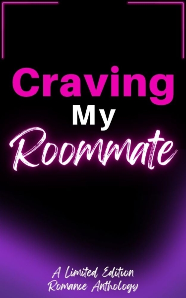 Craving My Roommate: A Limited Edition Anthology
