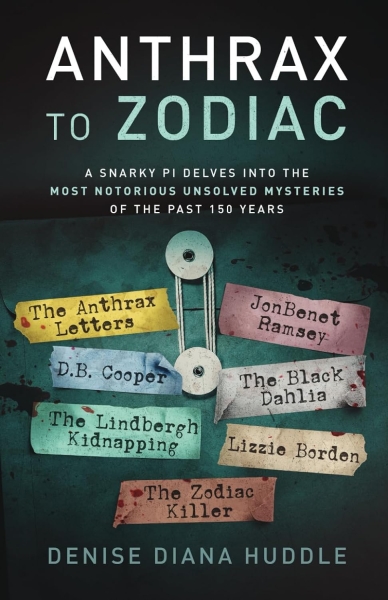 Anthrax to Zodiac: A Snarky PI Delves into the Most Notorious Unsolved Mysteries of the Past 150 Years