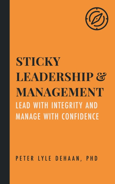 Sticky Leadership and Management: Lead with Integrity and Manage with Confidence